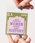 Well Behaved Women Magnet - Inpirational Message Gifts