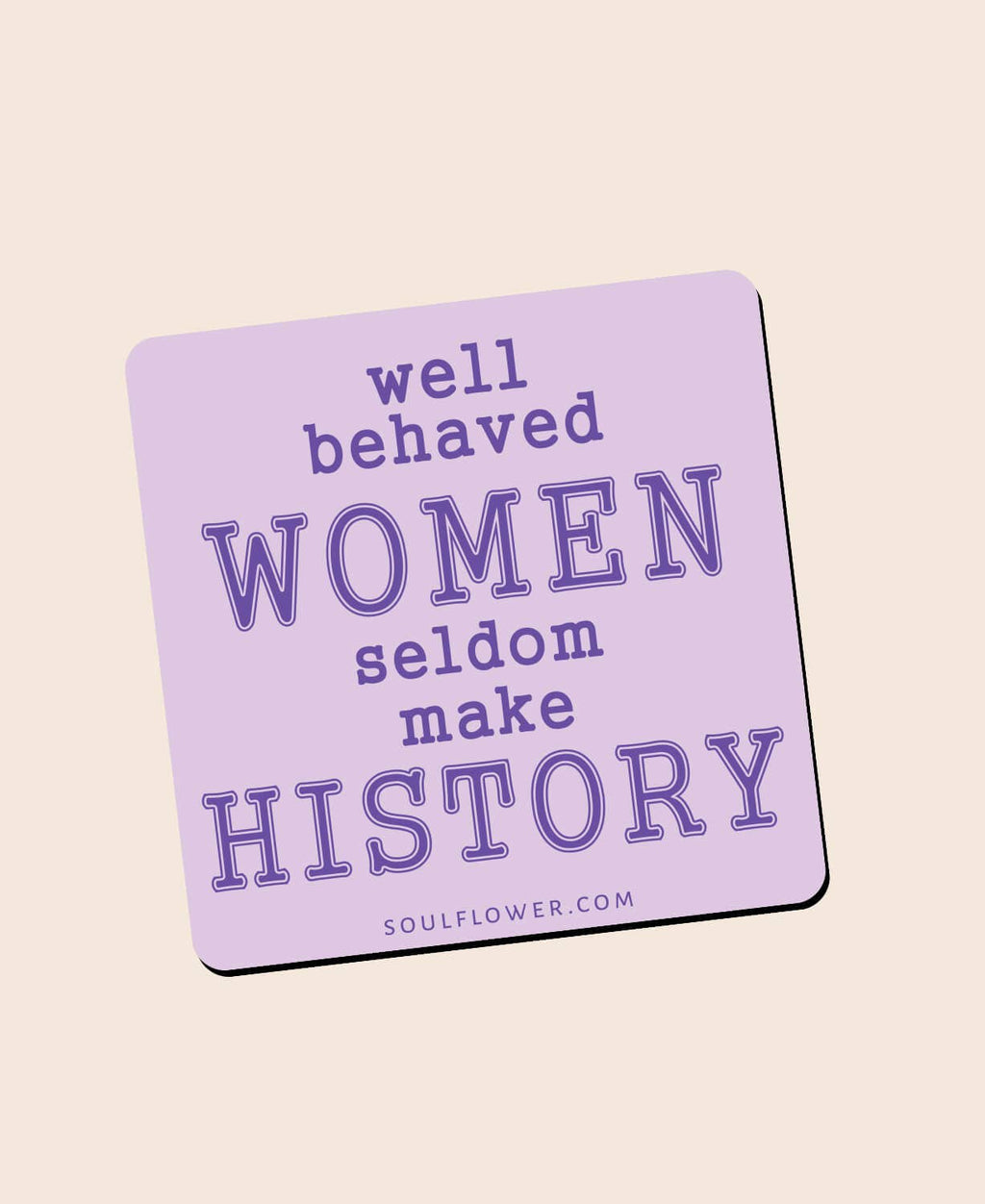 Well Behaved Women Magnet - Inpirational Message Gifts