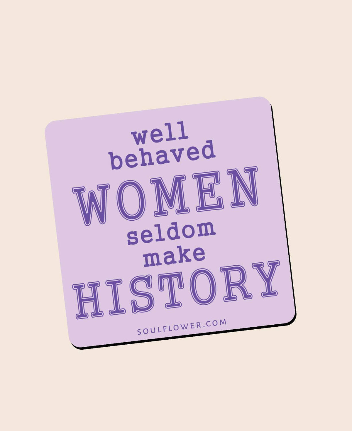 Well Behaved Women Magnet - Inpirational Message Gifts